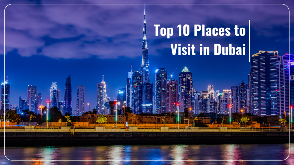 Top 10 Places to Visit in Dubai