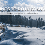 Things to Do in Kashmir – A Paradise on Earth