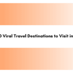 Top 10 Viral Travel Destinations to Visit in 2024